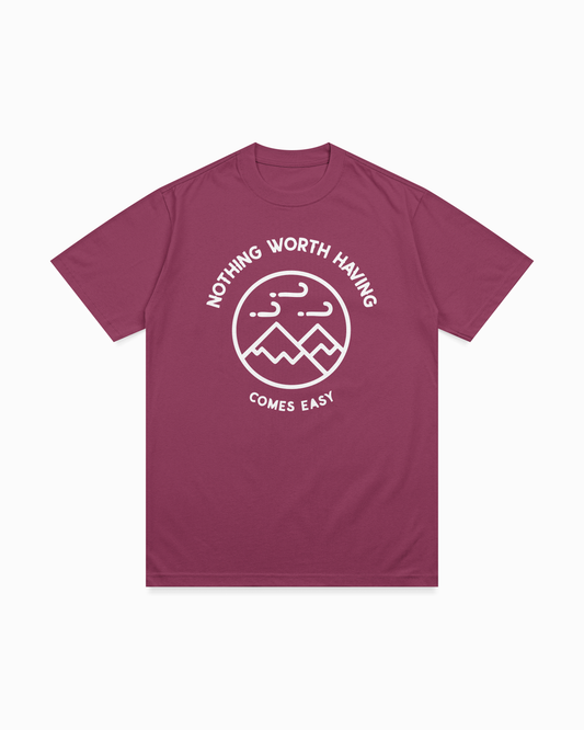 Nothing worth having comes easy T-shirt