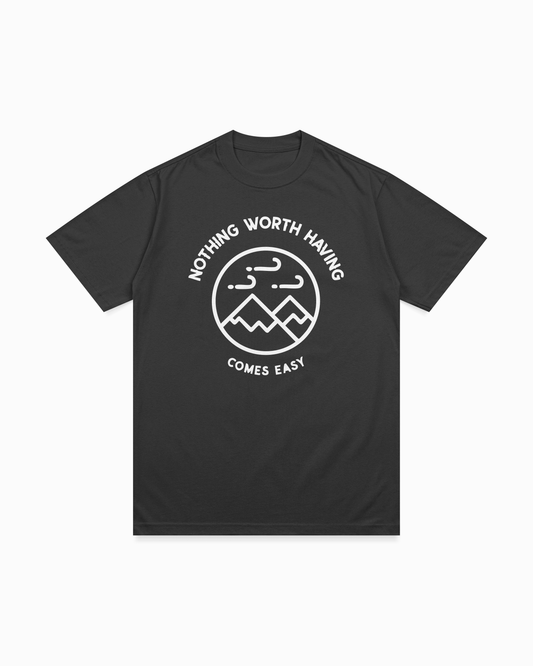 Nothing worth having comes easy T-shirt